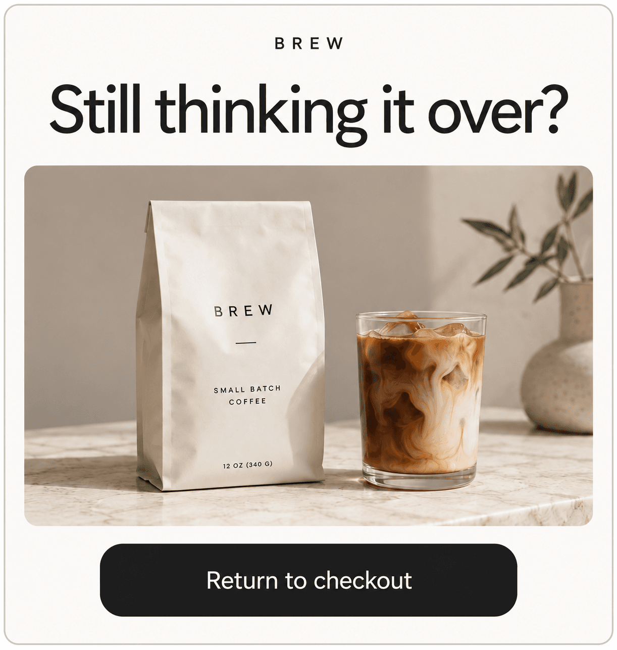 BREW reminder email: Still thinking it over? Return to checkout.